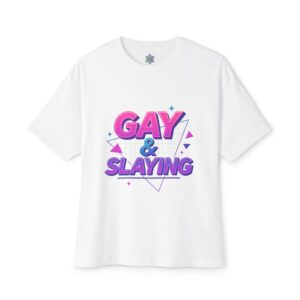 Gay & Slaying Graphic T-Shirt - Unisex Oversized Boxy T-Shirt